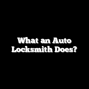 What an Auto Locksmith Does?