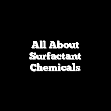 All About Surfactant Chemicals
