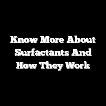 Know More About Surfactants And How They Work