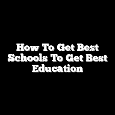 How To Get Best Schools To Get Best Education