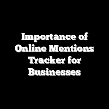 Importance of Online Mentions Tracker for Businesses