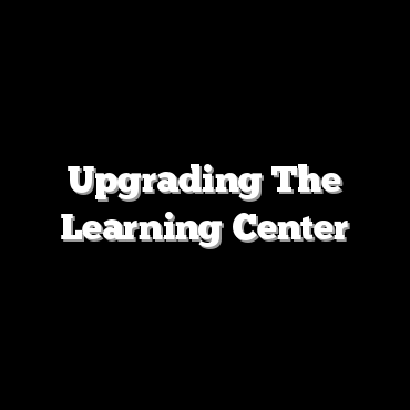 Upgrading The Learning Center