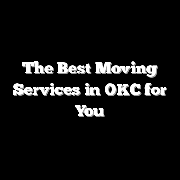 The Best Moving Services in OKC for You