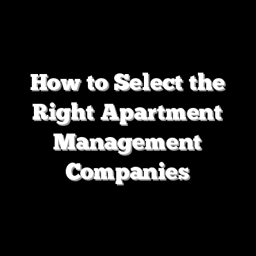 How to Select the Right Apartment Management Companies