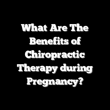 What Are The Benefits of Chiropractic Therapy during Pregnancy?