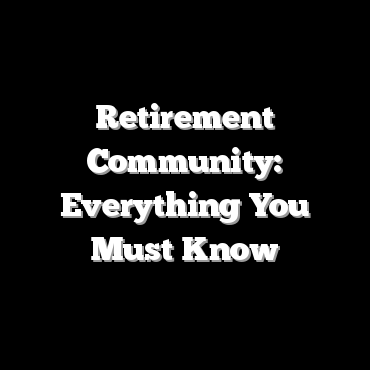 Retirement Community: Everything You Must Know