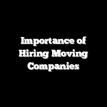 Importance of Hiring Moving Companies