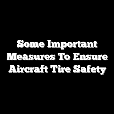 Some Important Measures To Ensure Aircraft Tire Safety