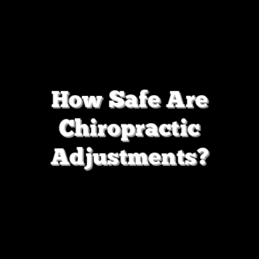 How Safe Are Chiropractic Adjustments?