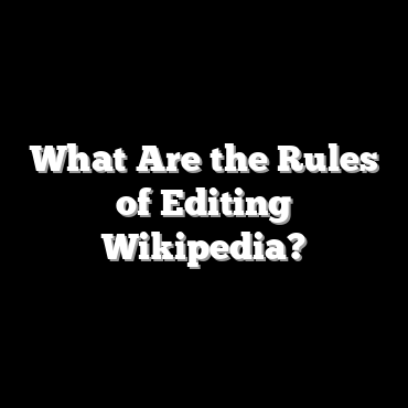 What Are the Rules of Editing Wikipedia?